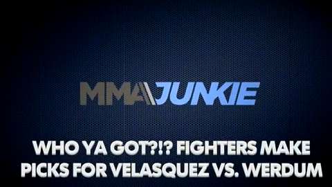 Who Ya Got?!? Fighters make picks for Velasquez vs. Werdum