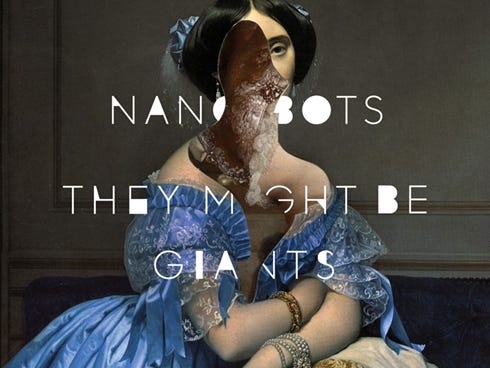 The latest album from They Might Be Giants is 'Nanobots.'