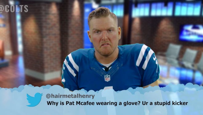 Colts punter Pat McAfee was one of six players to read aloud Mean Tweets on the team's video posted Tuesday.
