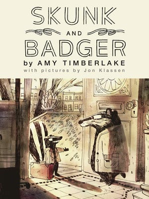 "Skunk and Badger" by Amy Timberlake, illustrated by Jon Klassen.