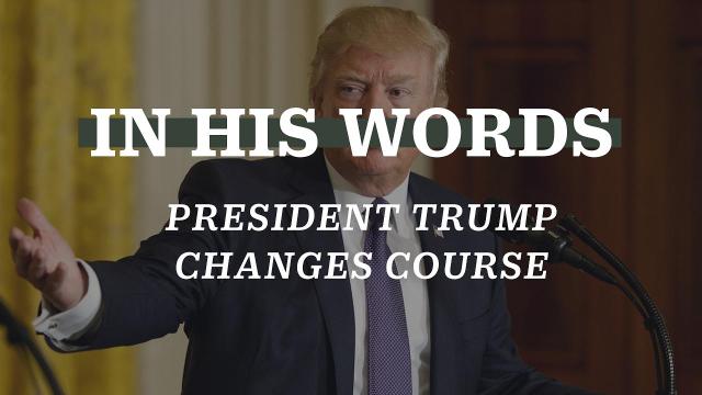 In his own words: Trump changes course