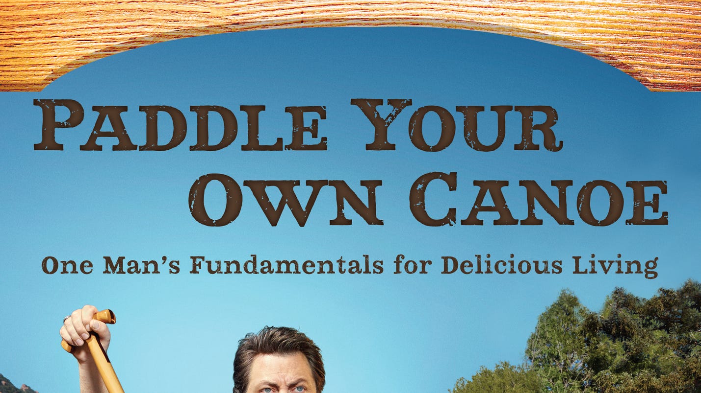 paddle your own canoe by nick offerman paddle your own canoe by nick offerman