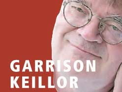 Garrison Keillor is the host of “A Prairie Home Companion,” heard on public radio stations across the country.