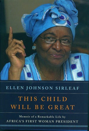 "This Child Will Be Great" by Ellen Johnson Sirleaf, c. 2009, Harper, $26.99, 353 pages, includes index.
"This Child Will Be Great" by Ellen Johnson Sirleaf, c. 2009, Harper, $26.99, 353 pages, includes index.