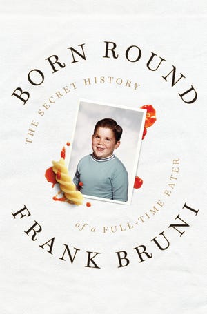 Book cover for "Born Round: The Secret History of a Full-Time Eater," by Frank Bruni.