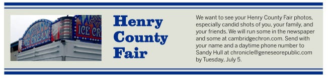 We want to see your Henry County Fair photos. We will run some in the newspaper and some at cambridge chron.com. Send with your name and a daytime phone number to Sandy Hull at chronicle@geneseorepublic.com by Tuesday, July 5.