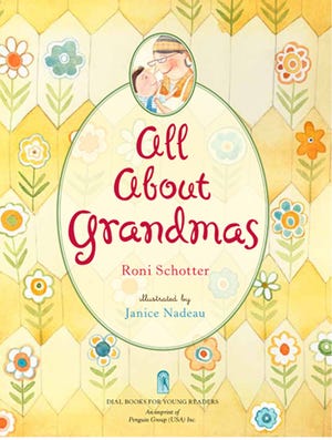 ALL ABOUT GRANDMASAuthor: Roni SchotterIllustrator: Janice NadeauDetails: Dial Books for Young Readers, $16.99; all ages