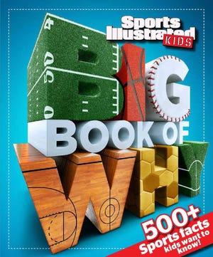 “Sports Illustrated Kids Big Book of Why,” c. 2012, Time Home Entertainment, $17.95, 128 pages.
