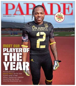 013113 -- Sunday's (Feb. 3rd) Parade cover featuring Derrick Henry as its Player of the Year.?PARADE All-America Team 2013: They Call Him King HenryBy Kate MeyersAll hail Florida running back Derrick Henry, our 2013 Player of the Year. His crowning achievement? Breaking a career high school rushing record that has stood since 1953. Plus, meet high school football legend Ken "The Sugar Land Express" Hall, as well as the rest of the 2013 PARADE All-America Team.