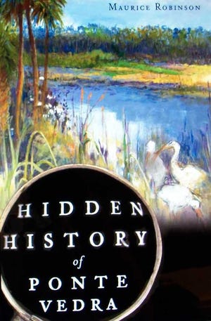 Photos special for Shorelines Maurice Robinson will discuss his new book, Hidden History of Ponte Vedra, on Thursday from 5:30 to 7:30 p.m.