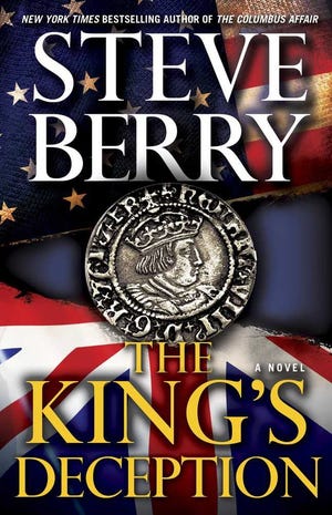 THE KING'S DECEPTION Author: Steve Berry Data: Ballantine, 409 pages, $27