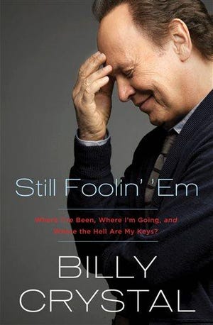 In "Still Foolin' 'Em: Where I've Been, Where I'm Going, and Where the Hell Are My Keys?" Billy Crystal reflects on growing up, meeting his wife and getting his start in comedy.