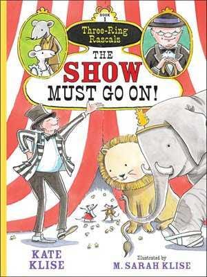 THE SHOW MUST GO ON! Author: Kate Klise, Illustrator: M. Sarah Klise
