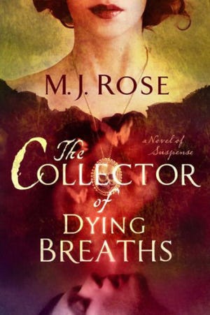 "THE COLLECTOR OF DYING BREATHS," by M.J. Rose. Atria.