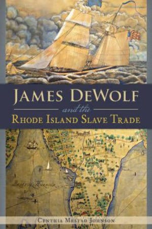 "James DeWolf and the Rhode Island Slave Trade," by Cynthia Mastad Johnson