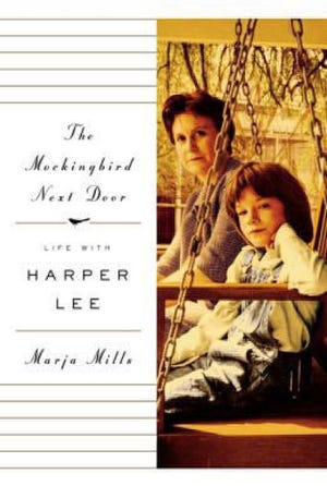 "THE MOCKINGBIRD NEXT DOOR: Life With Harper Lee," by Marja Mills
