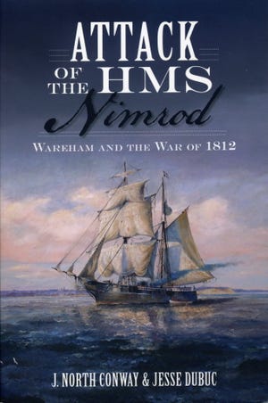In "Attack of the HMS Nimrod," J. North Conway and Jesse Dubuc discuss the nearly forgotten attack by the British on Wareham during the War of 1812.