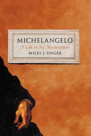 "MICHELANGELO: A Life in Six Masterpieces," Miles J. Unger