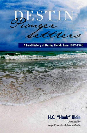 Klein has published his latest book, “Destin Pioneer Settlers: A Land History of Destin, Florida from 1819-1940.” Book Cover by Cynthia Lee Howard.