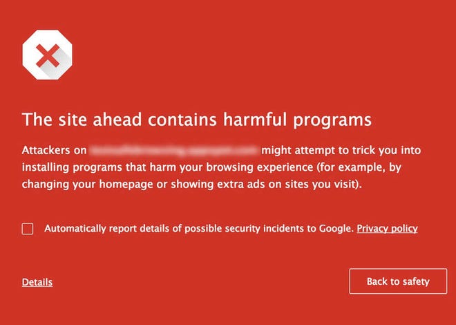 This image provided by Google shows an example of the warnings generated when Google's safe browsing technology detects a website riddled with "unwanted software." Google has obscured the URL in this example because of its policy of not publicly citing specific websites. (AP Photo/Google)