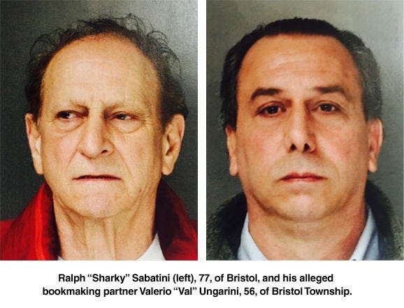 Ralph “Sharky” Sabatini (left), 77, of Bristol, and his alleged bookmaking partner, Valerio “Val” Ungarini, 56, of Bristol Township?.