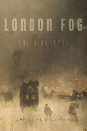 "London Fog: The Biography," by Christine L. Corton