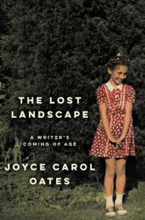 "The Lost Landscape: A Writer's Coming of Age," by Joyce Carol Oates