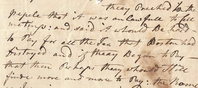 Pictured is a section of an Oct. 27, 1774 letter written by Jelles Fonda recently discovered by Montgomery County Historian Kelly Yacobucci Farquhar in the county archives. The section pictured, which refers to the Boston Tea Party, reads “they Preached to the people that it was unlawful[l] to Call meetings: and said “It whould [would] Be hard to Pay for all the Tea that Boston had destroyed and if they Began to Pay that then Perhaps they should Still find[e] more and more to Pay.” SUBMITTED PHOTO