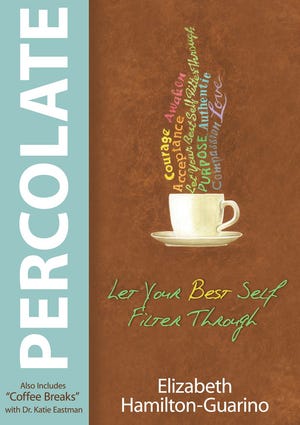 Courtesy photo

"Percolate: Let Your Best Self Filter Through," by Author Elizabeth Hamilton-Guarino.
