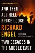 "And Then All Hell Broke Loose: Two Decades in the Middle East," by Richard Engel
