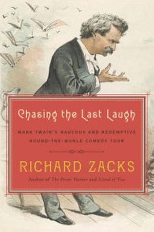 "Chasing The Last Laugh: Mark Twain’s Raucous and Redemptive Round-the-World Comedy Tour," By Richard Zacks. Doubleday. 464 pages. $29.95.