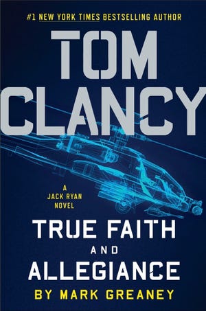 This image provided by G. P. Putnam’s Sons shows “Tom Clancy True Faith and Allegiance” by Mark Greaney. The latest novel featuring Tom Clancy’s iconic hero, and now U.S. President Jack Ryan, delivers all the elements that fans expect from the franchise. (G. P. Putnam’s Sons via AP)
