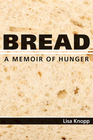 “Bread: A Memoir of Hunger,” by Burlington native Lisa Knopp, explores the world of eating disorders.