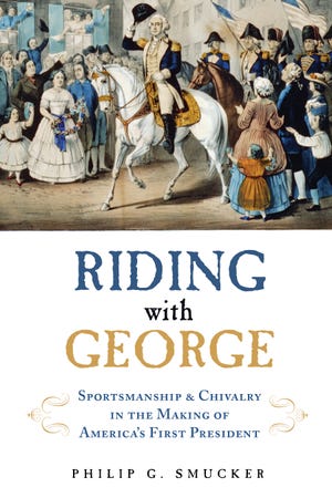 Riding with George: Sportsmanship & Chivalry in the Making of America's First President