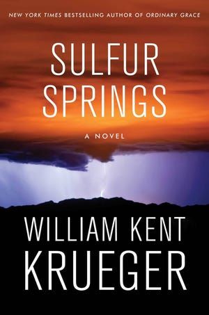 “Sulfur Springs: A Novel” by William Kent Krueger, $26, 306 pages.