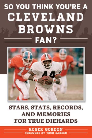 The cover of "So You Think You're A Cleveland Browns Fan" by sports writer Roger Gordon of North Canton, includes a photo of running back Ernest Byner. Gordon is the author seven books on Ohio sports, including "Cleveland Browns A-Z." CantonRep.com/Sports Publishing