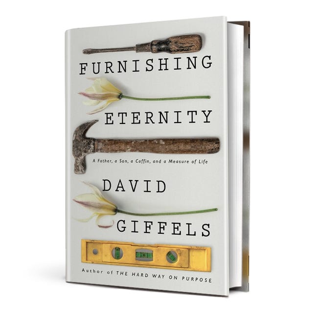 “Furnishing Eternity: A Father, a Son, a Coffin, and a Measure of Life” (Scribner, 256 pages, $24) by David Giffels