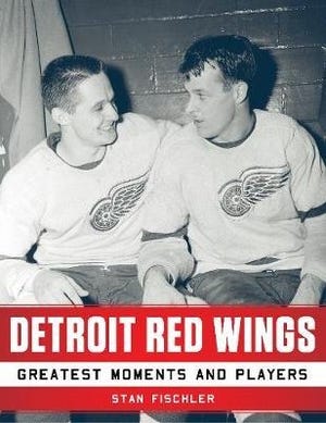 Detroit Red Wings Greatest Moments and Players by Stan Fischler