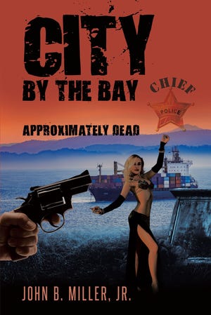 'City by the Bay: Approximately Dead' by John D. Miller Jr. was published by Page Publishing. [CONTRIBUTED PHOTO]