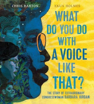 "What Do You Do With a Voice Like That? The Story of Extraordinary Congresswoman Barbara Jordan" (Beach Lane/Simon & Schuster, $17.99)