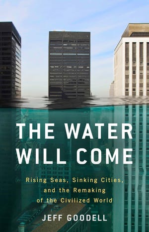 Jeff Goodell's book, "The Water Will Come: Rising Seas, Sinking Cities, and the Remaking of the Civilized World."