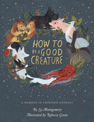 "How to Be a Good Creature: A Memoir in Thirteen Animals" [Houghton Mifflin Harcourt]