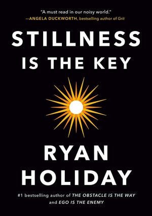 “Stillness Is the Key" by Ryan Holiday