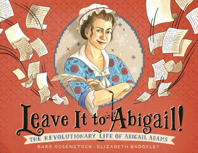 The cover of the new children's book about Abigail Adams called "Leave It to Abigail." It was written Barb Rosenstock and illustrated by Elizabeth Baddeley.