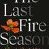 Literate Matters: Home is a paradise and a paradox in 'The Last Fire Season'
