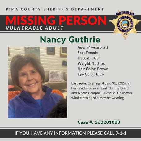 Nancy Guthrie, the 84-year-old mother of "Today" show co-host Savannah Guthrie, was reported missing from her home in a community just north of Tucson on Feb. 1, 2026.