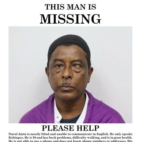 A missing person poster created by the family of Nurul Amin Shah Alam, 56, a nearly blind refugee from Myanmar, formerly known as Burma. Shah Alam was detained by Border Patrol agents on Feb. 19, 2026, after his release from a county jail in Buffalo, New York, but was let go that same day after federal authorities determined he wasn't eligible for deportation. His family, expecting him to walk out of jail, wasn't informed he had   been released. Shah Alam's lawyer reported him missing to Buffalo police on Feb. 22 after learning that an immigration detention center didn't have him in custody. According to authorities and advocates, the Border Patrol agents had dropped him off at a restaurant north of downtown. Shah Alam was found dead on the street five days later.