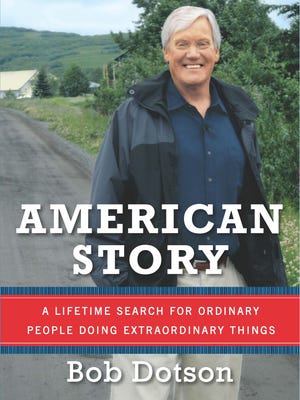 Bob Dotson has written 'American Story: A Lifetime Search for Ordinary People Doing Extraordinary Things.'