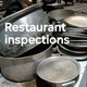 Restaurant inspections.