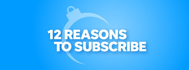 12 reasons to subscribe.